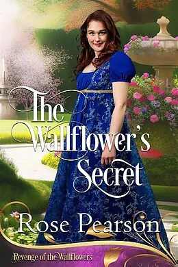 E-Book (epub) The Wallflower's Secret (Revenge of the Wallflowers, #9) von Rose Pearson