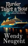 E-Book (epub) Murder Takes a Bow (An Olivia Morgan Cruise Ship Mystery, #1) von Wendy Neugent