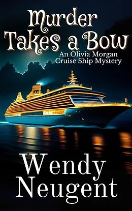 E-Book (epub) Murder Takes a Bow (An Olivia Morgan Cruise Ship Mystery, #1) von Wendy Neugent