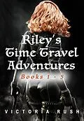 E-Book (epub) Riley's Time Travel Adventures: Books 1 - 5 von Victoria Rush