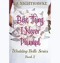E-Book (epub) Best Thing I Never Planned (The Wedding Belle Series, #2) von A. J. Nighthawke