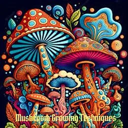 E-Book (epub) Mushroom Growing Techniques von Urban Fantasy Books