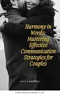 E-Book (epub) Harmony in Words: Mastering Effective Communication Strategies for Couples (Personal well being in multiple modules, #4) von Jock Campbell