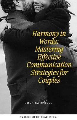 E-Book (epub) Harmony in Words: Mastering Effective Communication Strategies for Couples (Personal well being in multiple modules, #4) von Jock Campbell