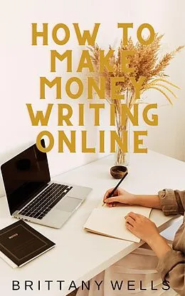 E-Book (epub) How to Make Money Writing Online von Brittany Wells