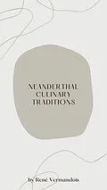 E-Book (epub) Neanderthal Culinary Traditions (AI-Generated Books) von René Vermandois