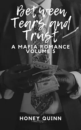 E-Book (epub) Between Tears and Trust: A Mafia Romance Part 5 von Honey Quinn