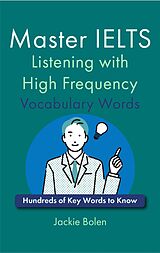 E-Book (epub) Master IELTS Listening with High Frequency Vocabulary Words: Hundreds of Key Words to Know von Jackie Bolen