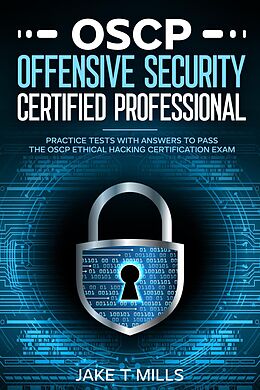 E-Book (epub) OSCP Offensive Security Certified Professional Practice Tests With Answers To Pass the OSCP Ethical Hacking Certification Exam von Jake T Mills