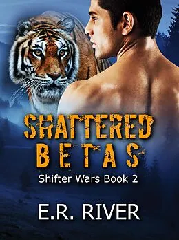 E-Book (epub) Shattered Betas (Shifter wars, #2) von E. R. River