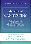 E-Book (epub) AI-Enhanced Manifesting (Redefining the Art of Manifesting with AI-Focused Techniques) von Jamie Culican, Melle Melkumian