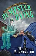 E-Book (epub) Dumpster Dying (A Hazardous Hoarding Mystery, #1) von Michelle Bennington