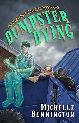 E-Book (epub) Dumpster Dying (A Hazardous Hoarding Mystery, #1) von Michelle Bennington