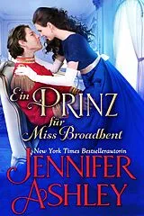 E-Book (epub) Ein Prinz für Miss Broadbent (Regency BonBons Deutsche Ausgabe, #3) von Jennifer Ashley