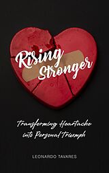 eBook (epub) Rising Stronger: Transforming Heartache into Personal Triumph de Leonardo Tavares