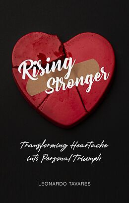 eBook (epub) Rising Stronger: Transforming Heartache into Personal Triumph de Leonardo Tavares