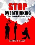 E-Book (epub) Stop Overthinking: 7 Steps to Eliminate Stress von Annie B. Kelly