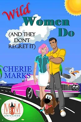 E-Book (epub) Wild Women Do (And They Don't Regret It): Magic and Mayhem Universe (Wild in Love, #2) von Cherie Marks