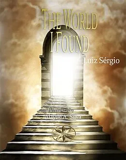 E-Book (epub) The World I Found von Luiz Sérgio, Alayde A. Silva