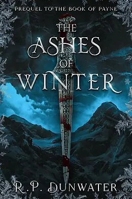 E-Book (epub) The Ashes of Winter (Book of Payne, #0) von R. P. Dunwater