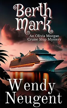E-Book (epub) Berth Mark (An Olivia Morgan Cruise Ship Mystery) von Wendy Neugent