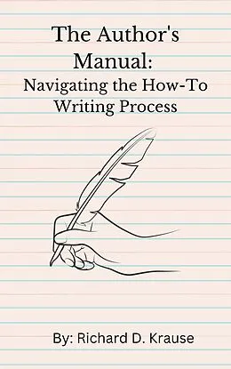 E-Book (epub) The Author's Manual: Navigating the How-To Writing Process von Richard D. Krause