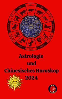 E-Book (epub) Astrologie und Chinesisches Horoskop 2024 von Alina A Rubi, Angeline Rubi