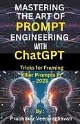 Couverture cartonnée Mastering the Art of Prompt Engineering with ChatGPT de Bilingual Publication, Prabhakar Veeraraghavan