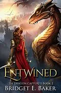 E-Book (epub) Entwined (The Dragon Captured, #2) von Bridget E. Baker