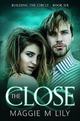 E-Book (epub) The Close (Building the Circle, #6) von Maggie M Lily