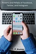 E-Book (epub) Powers and Pitfalls of Facebook, Twitter, and Instagram von C. P. Kumar
