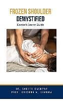 eBook (epub) Frozen Shoulder Demystified: Doctor's Secret Guide de Ankita Kashyap, Krishna N. Sharma