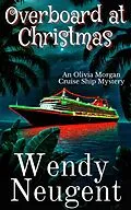E-Book (epub) Overboard at Christmas (An Olivia Morgan Cruise Ship Mystery, #3) von Wendy Neugent