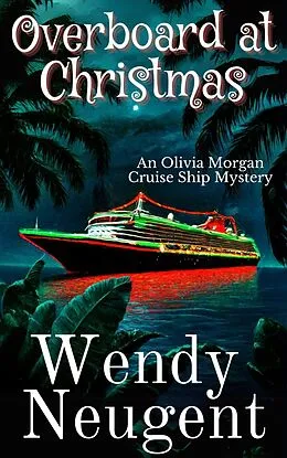 E-Book (epub) Overboard at Christmas (An Olivia Morgan Cruise Ship Mystery, #3) von Wendy Neugent
