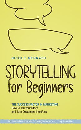 eBook (epub) Storytelling for Beginners: The Success Factor in Marketing How to Tell Your Story and Turn Customers Into Fans - Incl. Editorial Plan Checklist for the Right Content and 11-Step Action Plan de Nicole Menrath