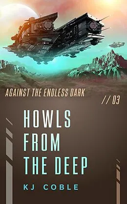 E-Book (epub) Howls From The Deep (Against the Endless Dark, #3) von K. J. Coble