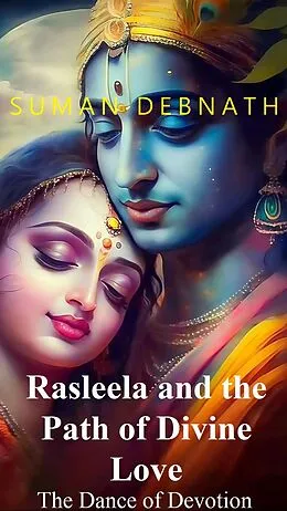 E-Book (epub) The Dance of Devotion: Rasleela and the Path of Divine Love von Suman Debnath