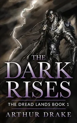 E-Book (epub) The Dark Rises (The Dread Lands, #1) von Arthur Drake