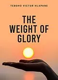 E-Book (epub) The Weight Of Glory von Teboho V. Hlapane
