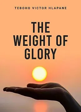 E-Book (epub) The Weight Of Glory von Teboho V. Hlapane