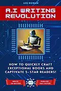 E-Book (epub) AI Writing Revolution: How to Quickly Craft Exceptional Books and Captivate 5-Star Readers! von Leo Rowan
