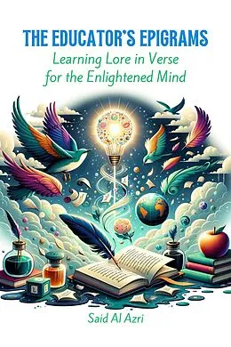 E-Book (epub) The Educator's Epigrams: Learning Lore in Verse for the Enlightened Mind (Riddle Me This: A Professional Exploration in Poetry, #3) von Said Al Azri