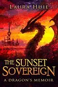 E-Book (epub) The Sunset Sovereign: A Dragon's Memoir von Laura Huie