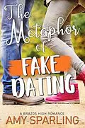 E-Book (epub) The Metaphor of Fake Dating (Brazos High, #4) von Amy Sparling