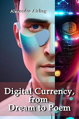E-Book (epub) Digital Currency, from Dream to Poem von Alexandra Aisling