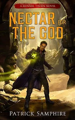 E-Book (epub) Nectar for the God (Mennik Thorn, #2) von Patrick Samphire