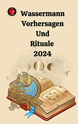 E-Book (epub) Wassermann Vorhersagen Und Rituale 2024 von Alina A Rubi, Angeline Rubi