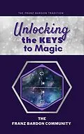 E-Book (epub) Unlocking the Keys to Magic: A Conversation with Franz Bardon Practitioners von The Franz Bardon Community