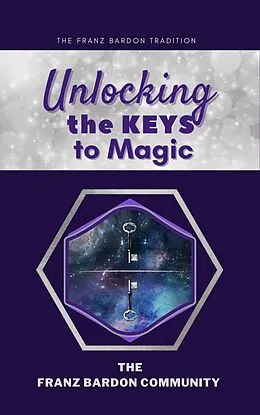 E-Book (epub) Unlocking the Keys to Magic: A Conversation with Franz Bardon Practitioners von The Franz Bardon Community