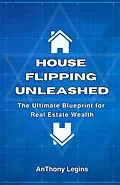 E-Book (epub) House Flipping Unleashed: The Ultimate Blueprint for Real Estate Wealth von Anthony Legins